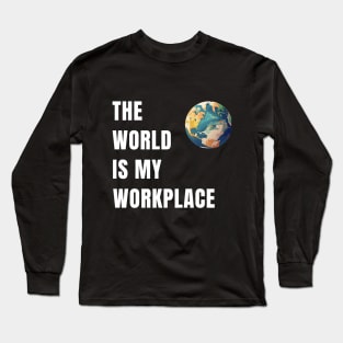 The World Is My Workplace Long Sleeve T-Shirt